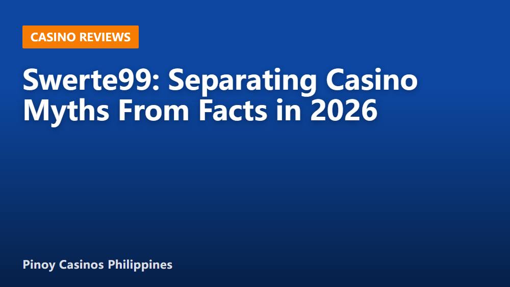 Swerte99: Separating Casino Myths From Facts in 2026