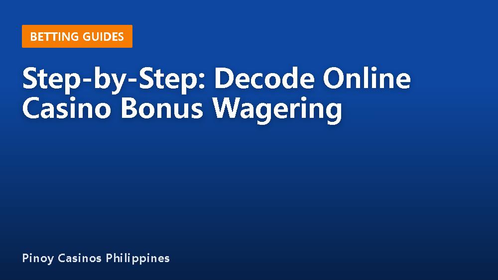 Step-by-Step: Decode Online Casino Bonus Wagering