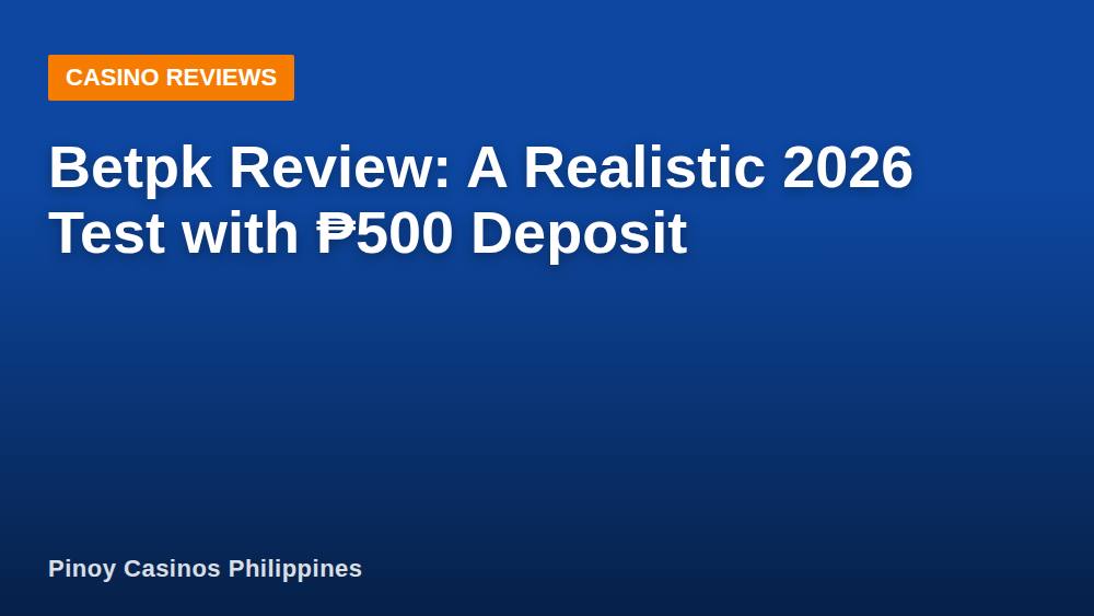 Betpk Review: A Realistic 2026 Test with ₱500 Deposit