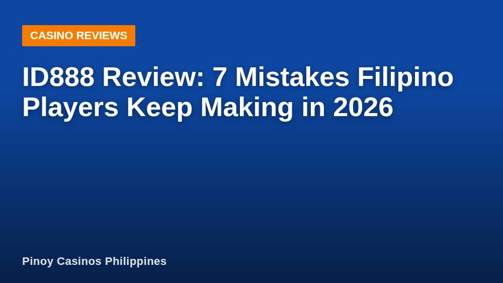 ID888 Review: 7 Mistakes Filipino Players Keep Making in 2026