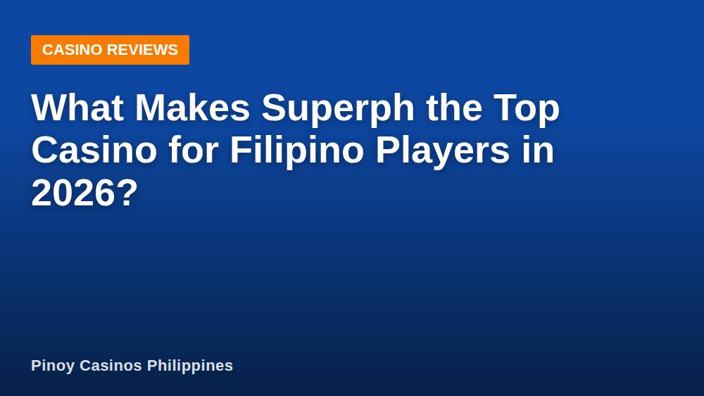 What Makes Superph the Top Casino for Filipino Players in 2026?